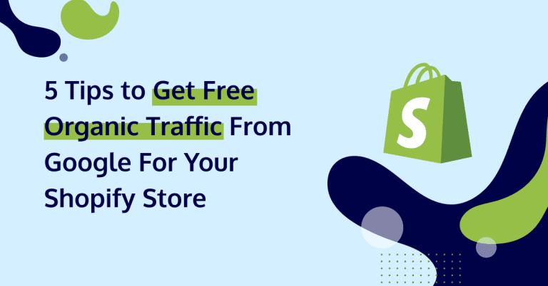 5 Tips to Get Free Organic Traffic From Google For Your Shopify Store