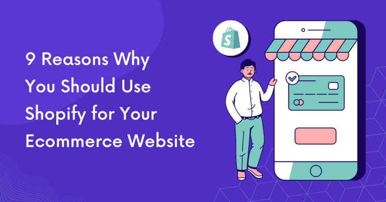 9 Reasons Why You Should Use Shopify For Your Ecommerce Website